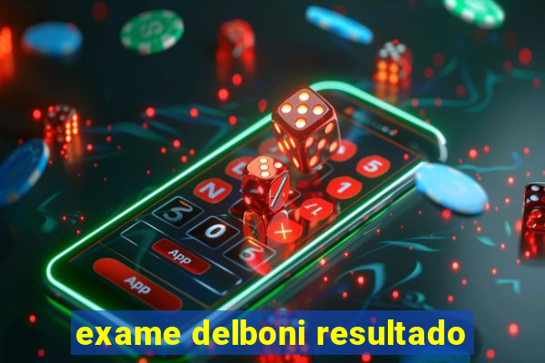 exame delboni resultado